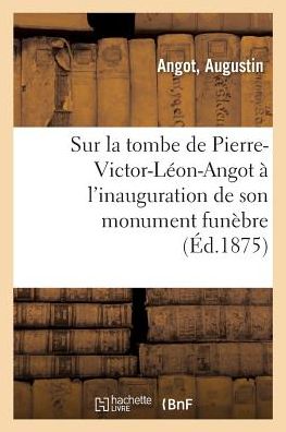 Cover for Angot · Sur La Tombe de Pierre-Victor-Leon-Angot A l'Inauguration de Son Monument Funebre (Paperback Book) (2018)