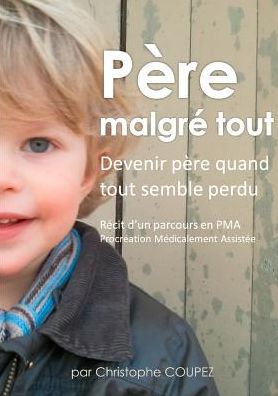 Père Malgré Tout - Christophe Coupez - Livres - Books On Demand - 9782322013241 - 23 janvier 2015