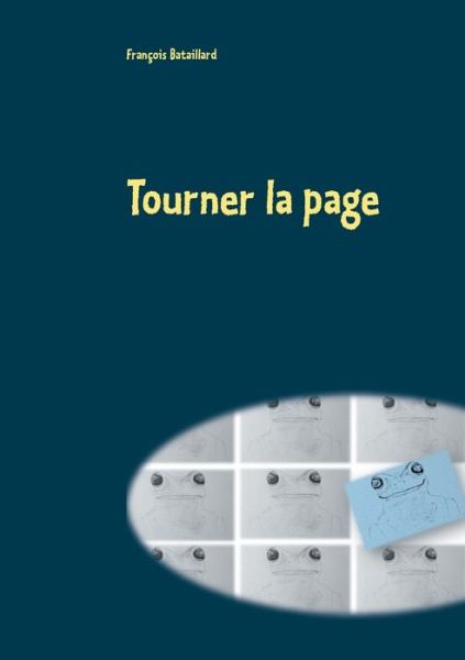 Tourner la page (2): La grenouille et l'eau chaude - Francois Bataillard - Books - Books on Demand - 9782322211241 - April 12, 2020