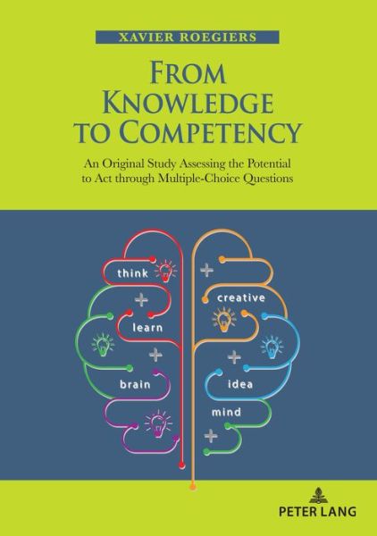 From Knowledge to Competency: An Original Study Assessing the Potential to Act through Multiple-Choice Questions - Xavier Roegiers - Livros - PIE - Peter Lang - 9782807606241 - 4 de janeiro de 2018