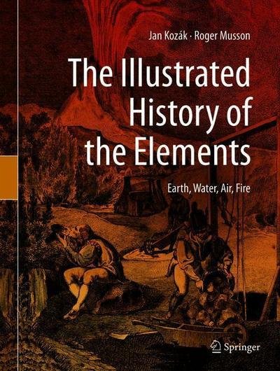 The Illustrated History of the Elements: Earth, Water, Air, Fire - Jan Kozak - Bøger - Springer Nature Switzerland AG - 9783030214241 - 11. februar 2020
