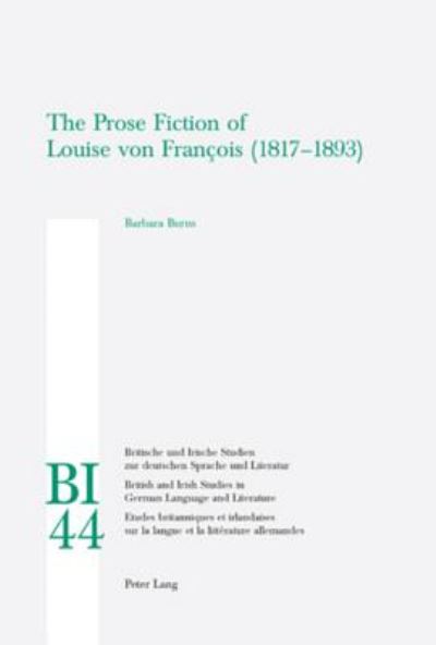 The Prose Fiction of Louise von Francois (1817-1893) - Britische und Irische Studien zur Deutschen Sprache und Literatur / British and Irish Studies in German Language and Literature - Barbara Burns - Books - Verlag Peter Lang - 9783039109241 - October 26, 2006