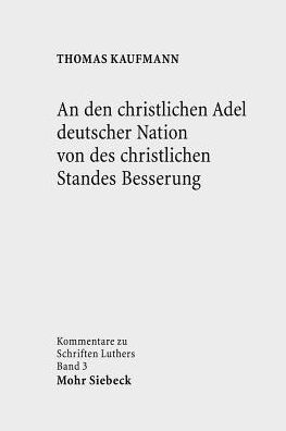 Cover for Thomas Kaufmann · An den christlichen Adel deutscher Nation von des christlichen Standes Besserung - Kommentare zu Schriften Luthers (Paperback Book) [2014; unveränderte Studienausgabe edition] (2016)