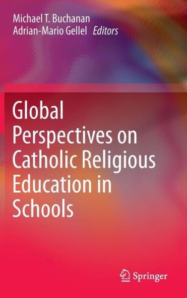 Michael T Buchanan · Global Perspectives on Catholic Religious Education in Schools (Hardcover Book) [1st ed. 2015 edition] (2015)