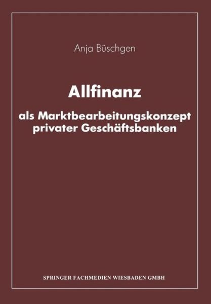 Cover for Anja Buschgen · Allfinanz ALS Marktbearbeitungskonzept Privater Geschaftsbanken (Paperback Book) [Softcover Reprint of the Original 1st 1992 edition] (2013)