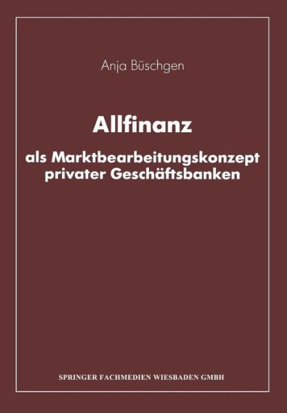 Cover for Anja Buschgen · Allfinanz ALS Marktbearbeitungskonzept Privater Geschaftsbanken (Pocketbok) [Softcover Reprint of the Original 1st 1992 edition] (2013)