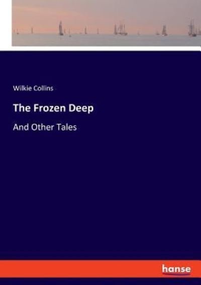 The Frozen Deep - Wilkie Collins - Bøker - Hansebooks - 9783337090241 - 30. mai 2017