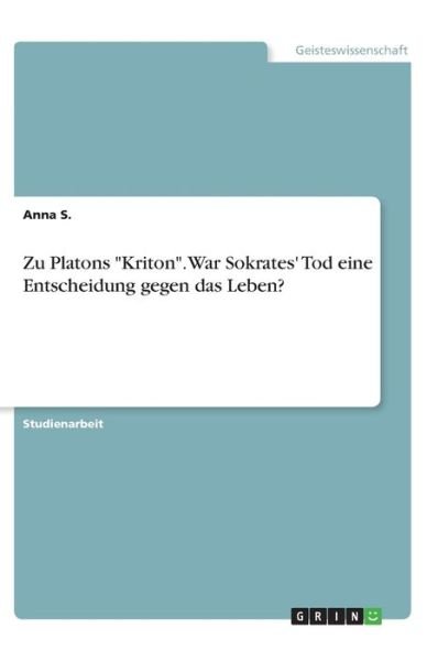 Cover for S. · Zu Platons &quot;Kriton&quot;. War Sokrates' T (Bog)