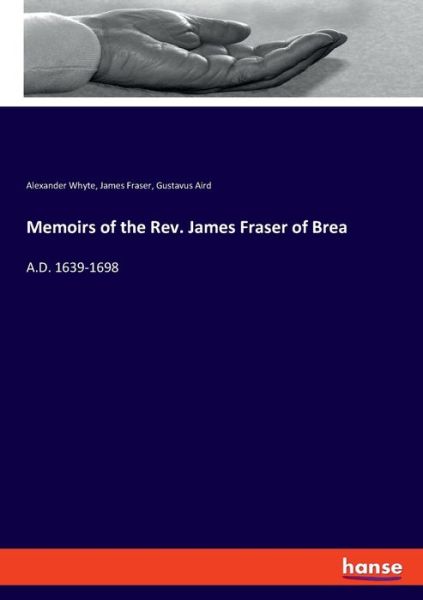 Cover for Alexander Whyte · Memoirs of the Rev. James Fraser of Brea: A.D. 1639-1698 (Pocketbok) (2021)