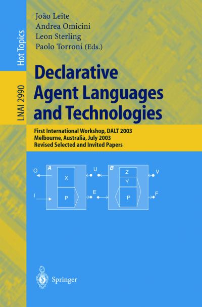 Cover for J Leite · Declarative Agent Languages and Technologies: First International Workshop, Dalt 2003 Melbourne, Australia, July 15, 2003, Revised Selected and Invited Papers - Lecture Notes in Computer Science (Paperback Book) (2004)