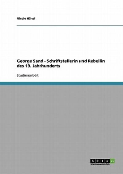 Cover for Nicole Hanel · George Sand - Schriftstellerin und Rebellin des 19. Jahrhunderts (Paperback Book) [German edition] (2007)