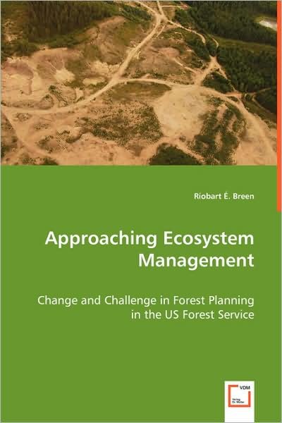 Cover for Riobart Breen · Approaching Ecosystem Management: Change and Challenge in Forest Planning in the Us Forest Service (Taschenbuch) (2008)