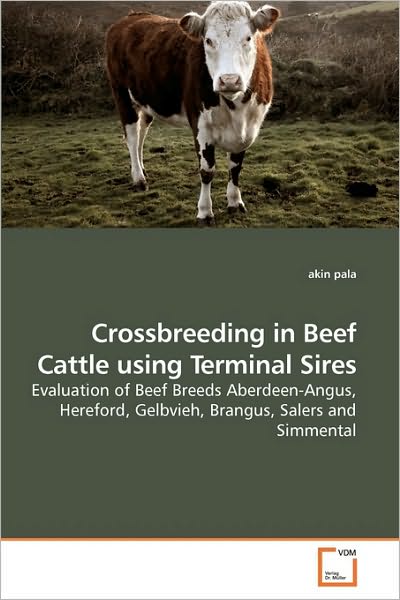 Cover for Akin Pala · Crossbreeding in Beef Cattle Using Terminal Sires: Evaluation of Beef Breeds Aberdeen-angus, Hereford, Gelbvieh, Brangus, Salers and Simmental (Paperback Book) (2010)
