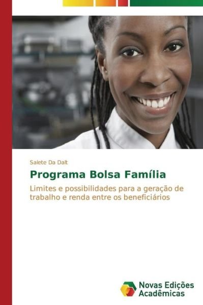 Cover for Salete Da Dalt · Programa Bolsa Família: Limites E Possibilidades Para a Geração De Trabalho E Renda Entre Os Beneficiários (Paperback Book) [Portuguese edition] (2014)