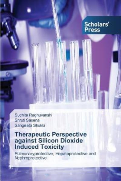Cover for Raghuvanshi Suchita · Therapeutic Perspective Against Silicon Dioxide Induced Toxicity (Paperback Book) (2015)