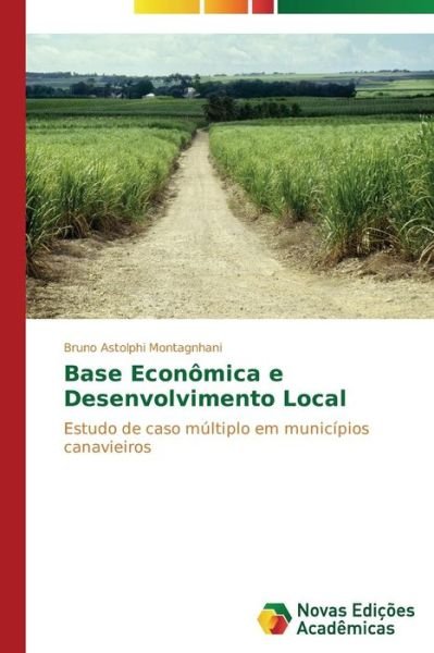Cover for Bruno Astolphi Montagnhani · Base Econômica E Desenvolvimento Local (Taschenbuch) [Portuguese edition] (2013)