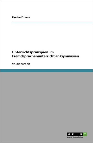 Cover for Florian Fromm · Unterrichtsprinzipien Im Fremdsprachenunterricht an Gymnasien (Paperback Book) [German edition] (2009)