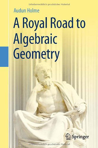 Cover for Audun Holme · A Royal Road to Algebraic Geometry (Gebundenes Buch) [2012 edition] (2011)