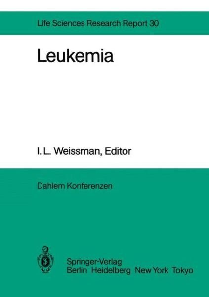 Cover for I L Weissman · Leukemia: Report of the Dahlem Workshop on Leukemia Berlin 1983, November 13-18 - Dahlem Workshop Report (Paperback Bog) [Softcover reprint of the original 1st ed. 1985 edition] (2011)
