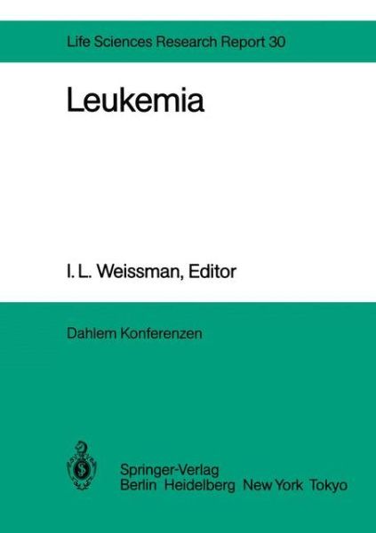 Cover for I L Weissman · Leukemia: Report of the Dahlem Workshop on Leukemia Berlin 1983, November 13-18 - Dahlem Workshop Report (Paperback Book) [Softcover reprint of the original 1st ed. 1985 edition] (2011)