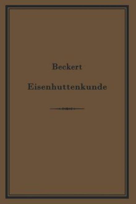 Cover for Th Beckert · Leitfaden Zur Eisenhuttenkunde: Ein Lehrbuch Fu den Unterricht an Technischen Fachschulen (Paperback Book) [German, Softcover Reprint of the Original 1st Ed. 1898 edition]