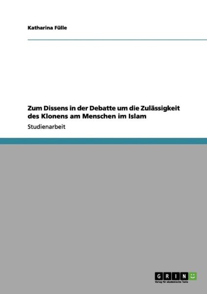 Cover for Katharina Fulle · Zum Dissens in der Debatte um die Zulassigkeit des Klonens am Menschen im Islam (Paperback Book) (2012)