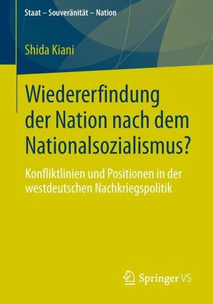 Cover for Shida Kiani · Wiedererfindung Der Nation Nach Dem Nationalsozialismus?: Konfliktlinien Und Positionen in Der Westdeutschen Nachkriegspolitik - Staat - Souveranitat - Nation (Paperback Book) [2013 edition] (2013)