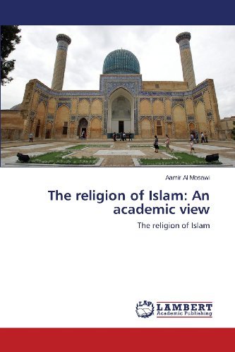 Cover for Aamir Al Mosawi · The Religion of Islam: an Academic View (Pocketbok) (2013)