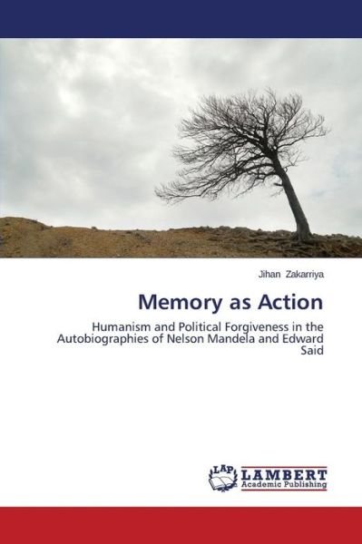 Cover for Jihan Zakarriya · Memory As Action: Humanism and Political Forgiveness in the Autobiographies of Nelson Mandela and Edward Said (Paperback Book) (2014)