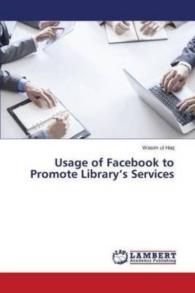 Cover for Haq Wasim Ul · Usage of Facebook to Promote Library's Services (Paperback Book) (2015)