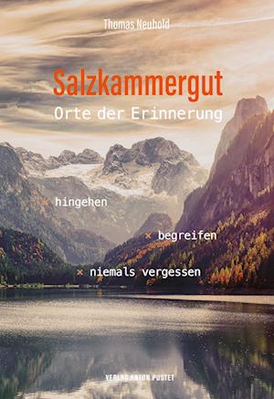 Cover for Thomas Neuhold · Salzkammergut – Orte der Erinnerung: hingehen · begreifen · niemals vergessen. Eine hingehen · begreifen · niemals vergessen. Landkarte der Erinnerung, mit beiliegendem Übersichts-Faltplan (Book) (2024)