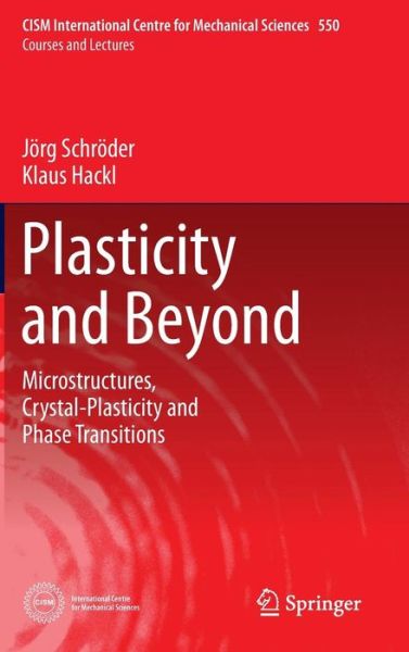 Cover for Joerg Schroeder · Plasticity and Beyond: Microstructures, Crystal-Plasticity and Phase Transitions - CISM International Centre for Mechanical Sciences (Hardcover Book) [2014 edition] (2013)