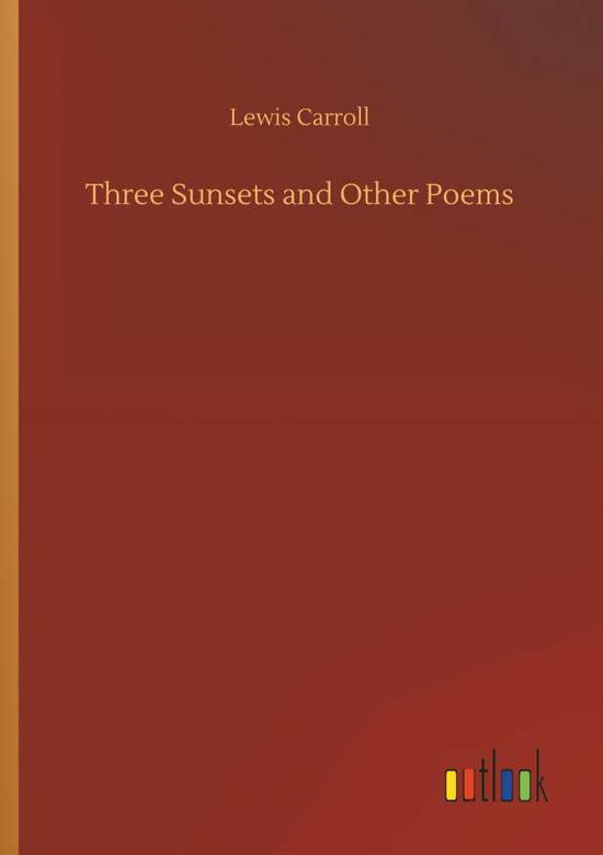 Three Sunsets and Other Poems - Carroll - Böcker -  - 9783734035241 - 20 september 2018