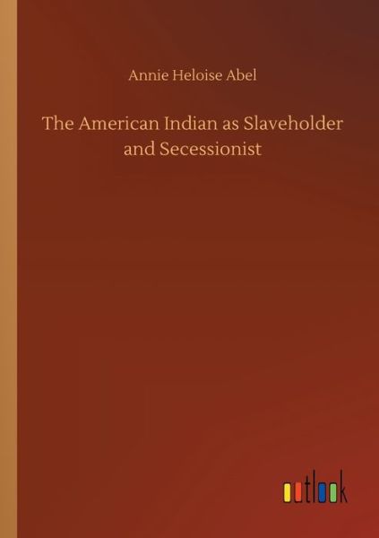 The American Indian as Slaveholder - Abel - Books -  - 9783734077241 - September 25, 2019