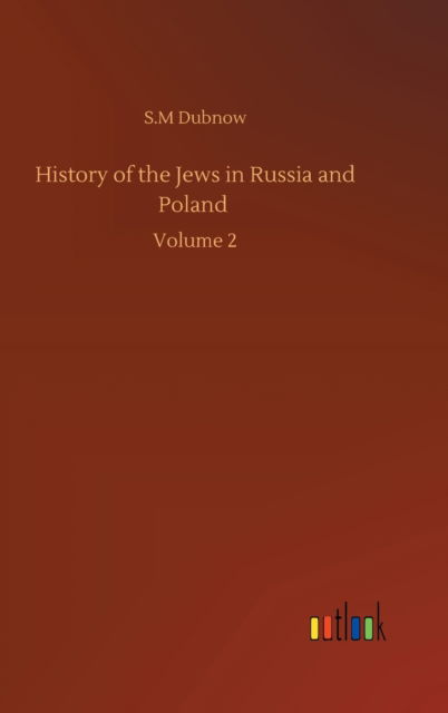 Cover for S M Dubnow · History of the Jews in Russia and Poland: Volume 2 (Hardcover Book) (2020)