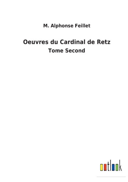 Cover for M Alphonse Feillet · Oeuvres du Cardinal de Retz (Paperback Book) (2022)