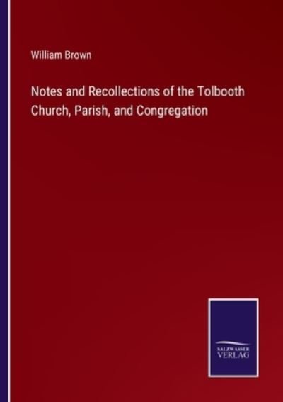 Cover for William Brown · Notes and Recollections of the Tolbooth Church, Parish, and Congregation (Taschenbuch) (2021)