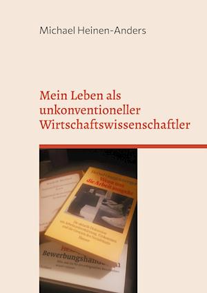 Cover for Michael Heinen-Anders · Mein Leben als unkonventioneller Wirtschaftswissenschaftler (Hardcover Book) (2021)