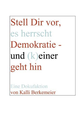 Cover for Kalli Berkemeier · Stell Dir vor, es herrscht Demokratie- und (k) einer geht hin (Paperback Book) [German edition] (2001)