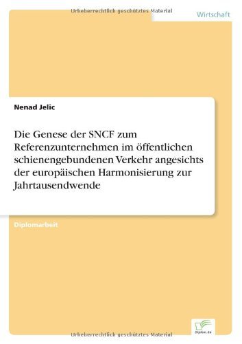Cover for Nenad Jelic · Die Genese der SNCF zum Referenzunternehmen im oeffentlichen schienengebundenen Verkehr angesichts der europaischen Harmonisierung zur Jahrtausendwende (Pocketbok) [German edition] (2006)