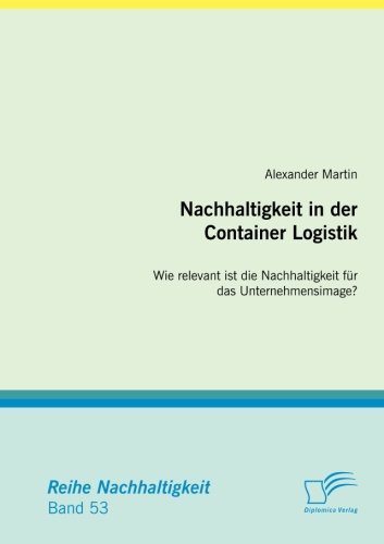 Cover for Alexander Martin · Nachhaltigkeit in der Container Logistik: Wie relevant ist die Nachhaltigkeit fur das Unternehmensimage? (Paperback Bog) [German edition] (2012)