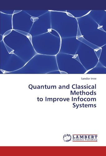 Quantum and Classical Methods to Improve Infocom Systems - Sandor Imre - Books - LAP LAMBERT Academic Publishing - 9783844392241 - August 8, 2011