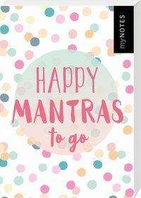Cover for Mynotes Happy Mantras To Go · Mynotes Happy Mantras to Go - 50 Kärtch (Bog)