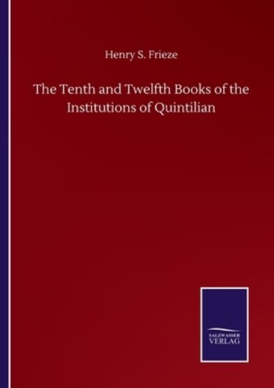 Cover for Henry S Frieze · The Tenth and Twelfth Books of the Institutions of Quintilian (Pocketbok) (2020)