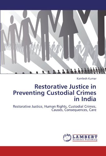Cover for Kamlesh Kumar · Restorative Justice in Preventing Custodial Crimes in India: Restorative Justice, Human Rights, Custodial Crimes, Causes, Consequences, Care (Paperback Bog) (2012)