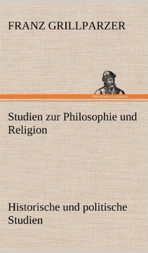 Cover for Franz Grillparzer · Studien Zur Philosophie Und Religion. Historische Und Politische Studien (Hardcover Book) [German edition] (2012)