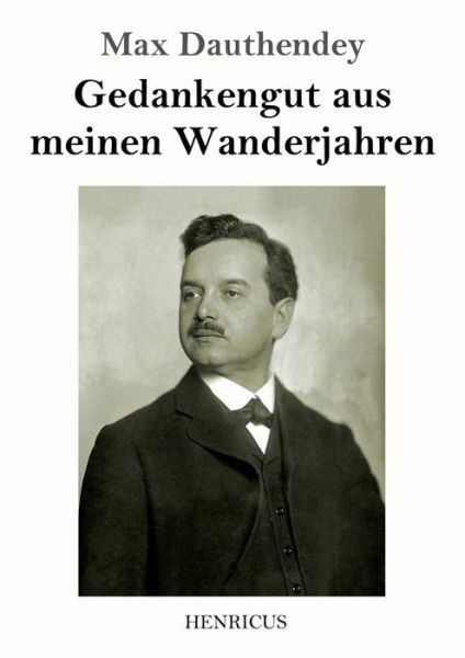 Gedankengut aus meinen Wanderjahren - Max Dauthendey - Książki - Henricus - 9783847825241 - 19 lutego 2019