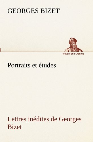 Portraits et Études; Lettres Inédites De Georges Bizet (Tredition Classics) (French Edition) - Georges Bizet - Books - tredition - 9783849131241 - November 21, 2012