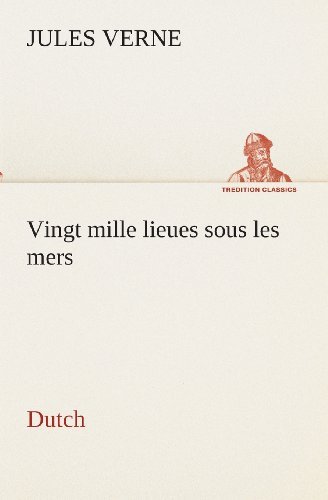 Vingt Mille Lieues Sous Les Mers. Dutch (Tredition Classics) (Dutch Edition) - Jules Verne - Livros - tredition - 9783849540241 - 4 de abril de 2013