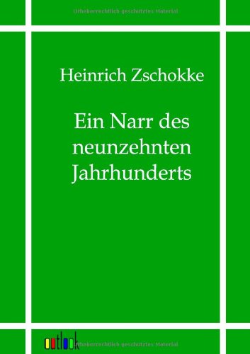 Cover for Heinrich Zschokke · Ein Narr Des Neunzehnten Jahrhunderts (Paperback Book) [German edition] (2011)